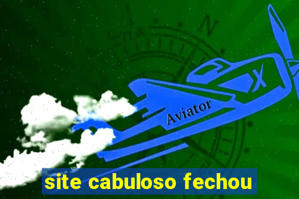 site cabuloso fechou